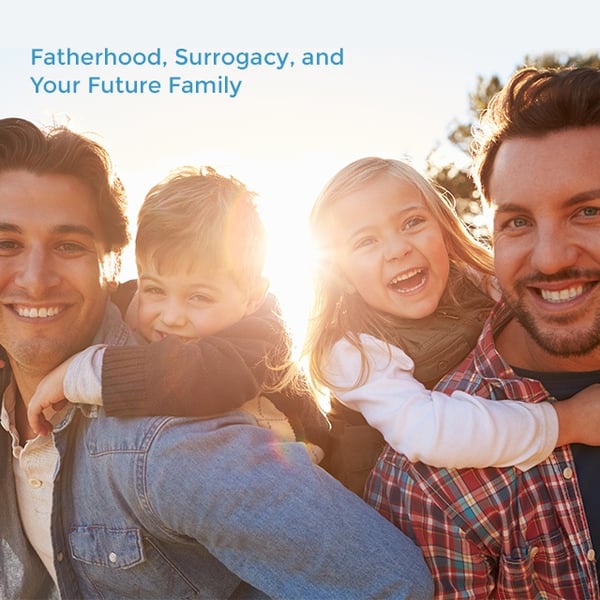 Fatherhood, Surrogacy, and Your Future Family